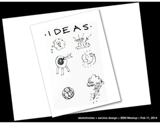 sketchnotes + service design :: SDN Meetup :: Feb 11, 2014

 