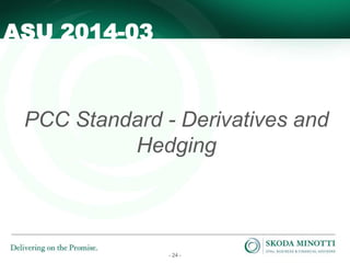 - 24 -
PCC Standard - Derivatives and
Hedging
ASU 2014-03
 