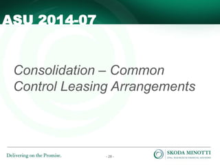 - 28 -
Consolidation – Common
Control Leasing Arrangements
ASU 2014-07
 