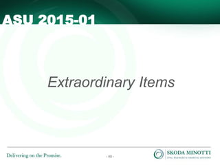 - 40 -
Extraordinary Items
ASU 2015-01
 