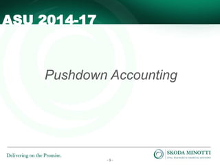 - 9 -
Pushdown Accounting
ASU 2014-17
 