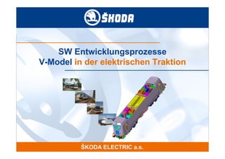 SW Entwicklungsprozesse
V-Model in der elektrischen Traktion
 