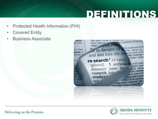 DEFINITIONS
• Protected Health Information (PHI)
• Covered Entity
• Business Associate

 