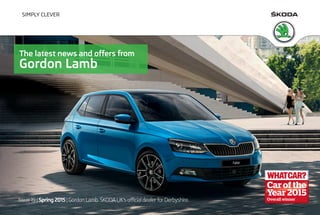 Issue 19 | Spring 2015| Gordon Lamb.ŠKODA UK's official dealer for Derbyshire.
The latest news and offers from
Gordon Lamb
 