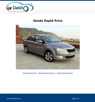 Skoda Rapid Price




                   Skoda Rapid Price - Skoda Rapid Pictures - Skoda Rapid Review




www.cardekho.com                                                               page:-1/4
 