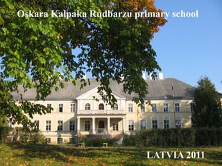 Oskara Kalpaka Rudbarzu primary school LATVIA 2011 
