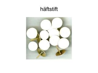 häftstift
 