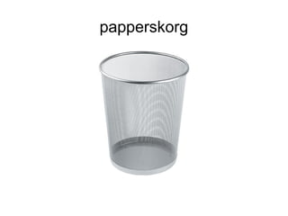 papperskorg
 