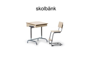 skolbänk
 