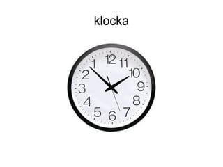 klocka
 