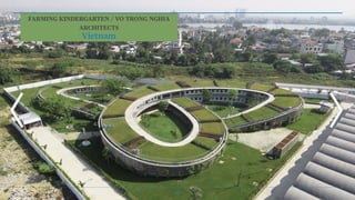 FARMING KINDERGARTEN / VO TRONG NGHIA
ARCHITECTS
Vietnam
28
 