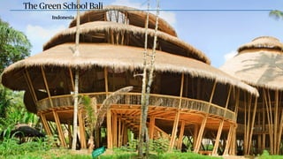 The Green School Bali
Indonesia
43
 