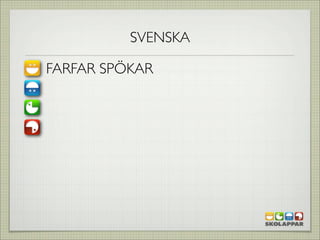 SVENSKA

FARFAR SPÖKAR
 