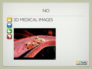 NO

3D MEDICAL IMAGES
 