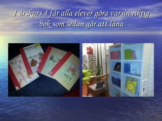I årskurs 4 får alla elever göra varsin riktig
bok som sedan går att låna

 