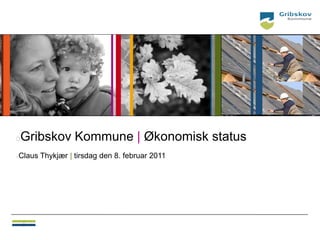    Gribskov Kommune | Økonomisk status
Claus Thykjær | tirsdag den 8. februar 2011





    
    
 