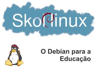 O Debian para a
     Educação
 