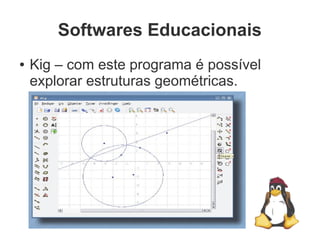 Softwares Educacionais
●
    Kgeography – é um programa para
    aprender geografia. Contém vários
    exercícios e mapas.
 