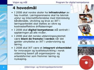 <ul><li>I 2008 skal norske skoler ha  infrastruktur  av høy kvalitet. Læringsarenaene skal ha teknisk utstyr og Internettf...