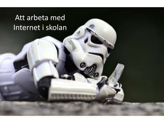 Att arbeta med
Internet i skolan
 