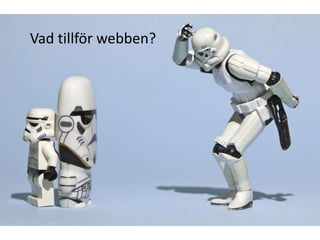 Vad tillför webben?
 