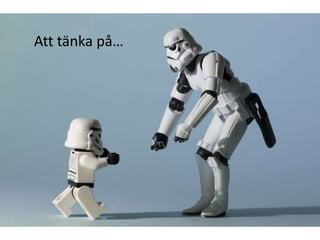 Att tänka på…
 