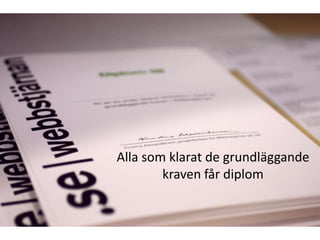 Alla som klarat de grundläggande
        kraven får diplom
 