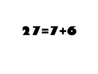 27=7+6  
