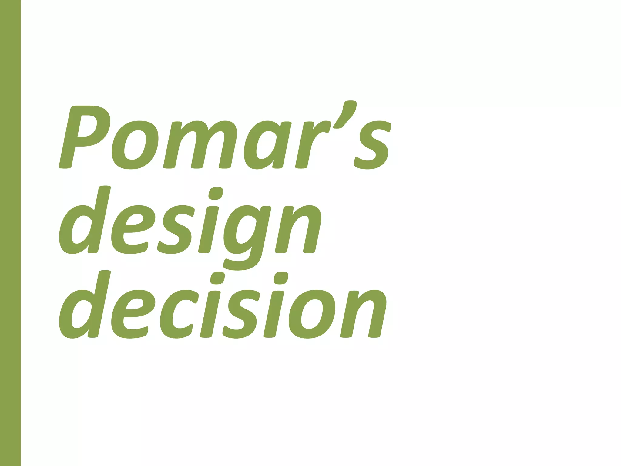 Pomar’s	
  
design	
  
decision
 