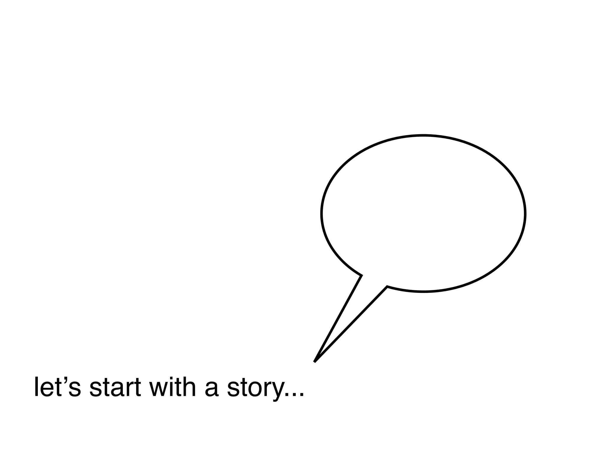 letʼs start with a story...
 