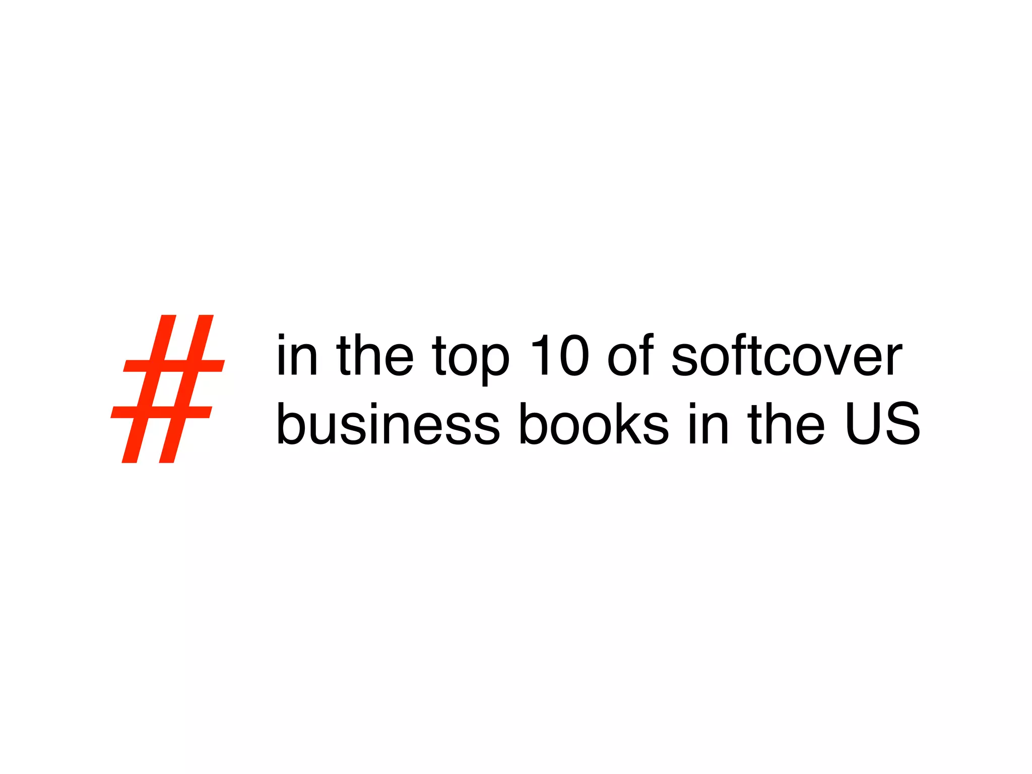 #   in the top 10 of softcover
    business books in the US
 