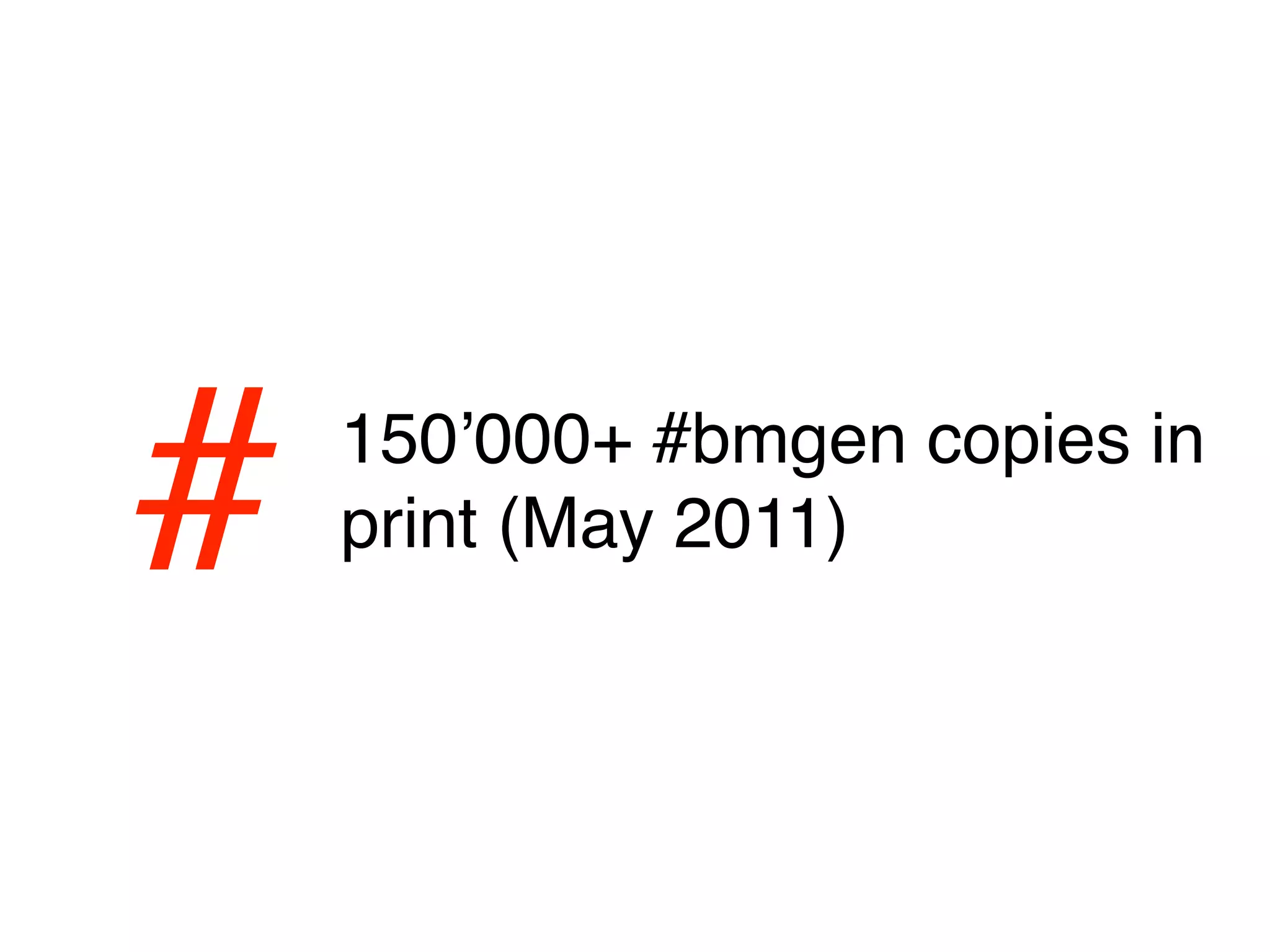 #   150ʼ000+ #bmgen copies in
    print (May 2011)
 