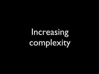 Increasing complexity 