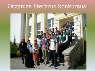 Organizē literārus konkursus
 
