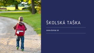ŠKOLSKÁ TAŠKA
www.dumar.sk
 