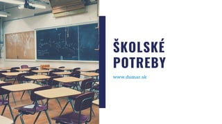 ŠKOLSKÉ
POTREBY
www.dumar.sk
 