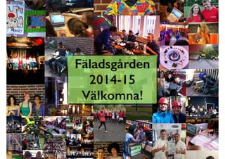 Fäladsgården
2014-15
Välkomna!
 