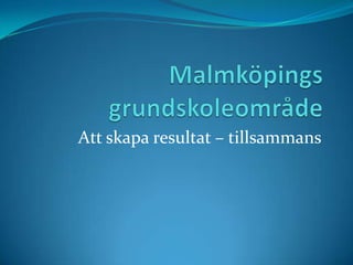 Att skapa resultat – tillsammans
 