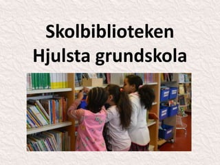 Skolbiblioteken
Hjulsta grundskola
 