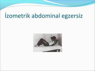 İzometrik abdominal egzersiz
 