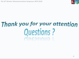 The 18th Wireless Telecommunications Symposium (WTS 2019)
29
 