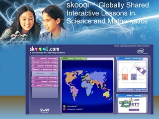 skoool TM  - Globally Shared Interactive Lessons in Science and Mathematics 