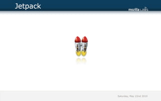 Jetpack




          Saturday, May 22nd 2010
 