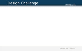 Design Challenge




                   Saturday, May 22nd 2010
 