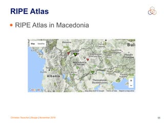 Christian Teuschel | Skopje | November 2016 11
RIPE Atlas
• RIPE Atlas in Macedonia
 