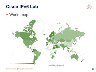 Christian Teuschel | Skopje | November 2016 24
Cisco IPv6 Lab
• World map
http://6lab.cisco.com/
 