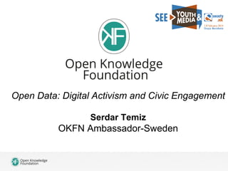 Open Data: Digital Activism and Civic Engagement
Serdar Temiz

OKFN Ambassador-Sweden

 