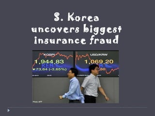 S. Korea
uncovers biggest
insurance fraud
 