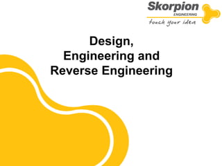 Design, Engineering and Reverse Engineering  
