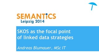 SKOS as the focal point 
of linked data strategies 
Andreas Blumauer, MSc IT 
 
